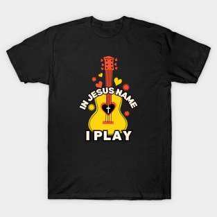 In Jesus Name I Play T-Shirt